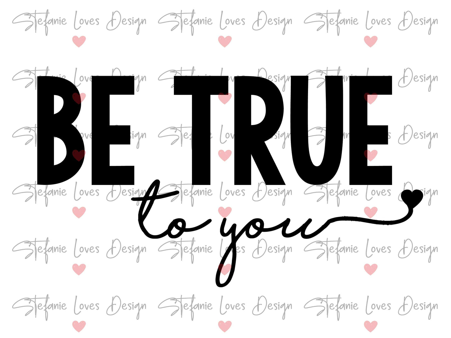 Be True To You svg, Be True To Yourself, Digital Design