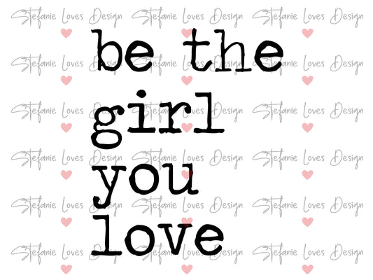 Be The Girl You Love svg, Be yourself svg, empowerment svg, Digital Design