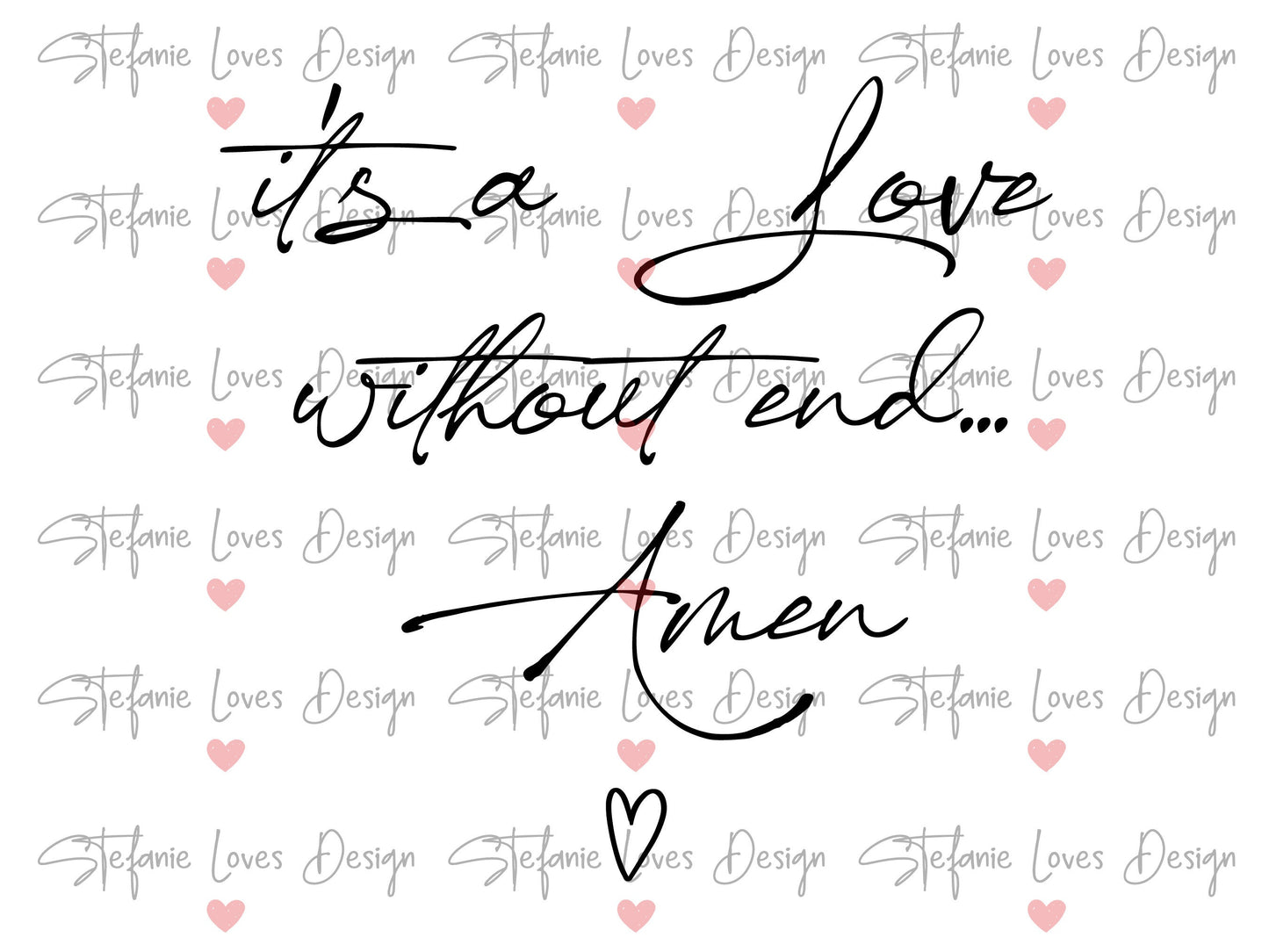 It's A Love Without End Amen svg, Christian saying svg, Love svg, Engagement svg, Married svg, empowerment svg, Digital Design