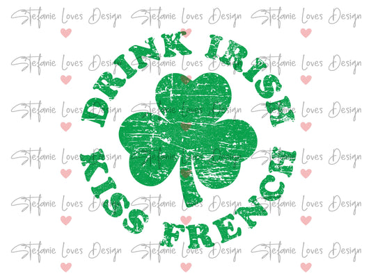 Drink Irish Kiss French Shamrock distressed PNG, Shamrock png, Drink Irish Shamrock Design, St. Patricks Day png, Digital Design