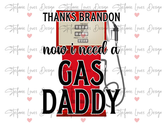 Thanks Brandon Now I Need A Gas Daddy png, ISO Gas Daddy, Wanted Gas Daddy like a Sugar Daddy, Digital Design