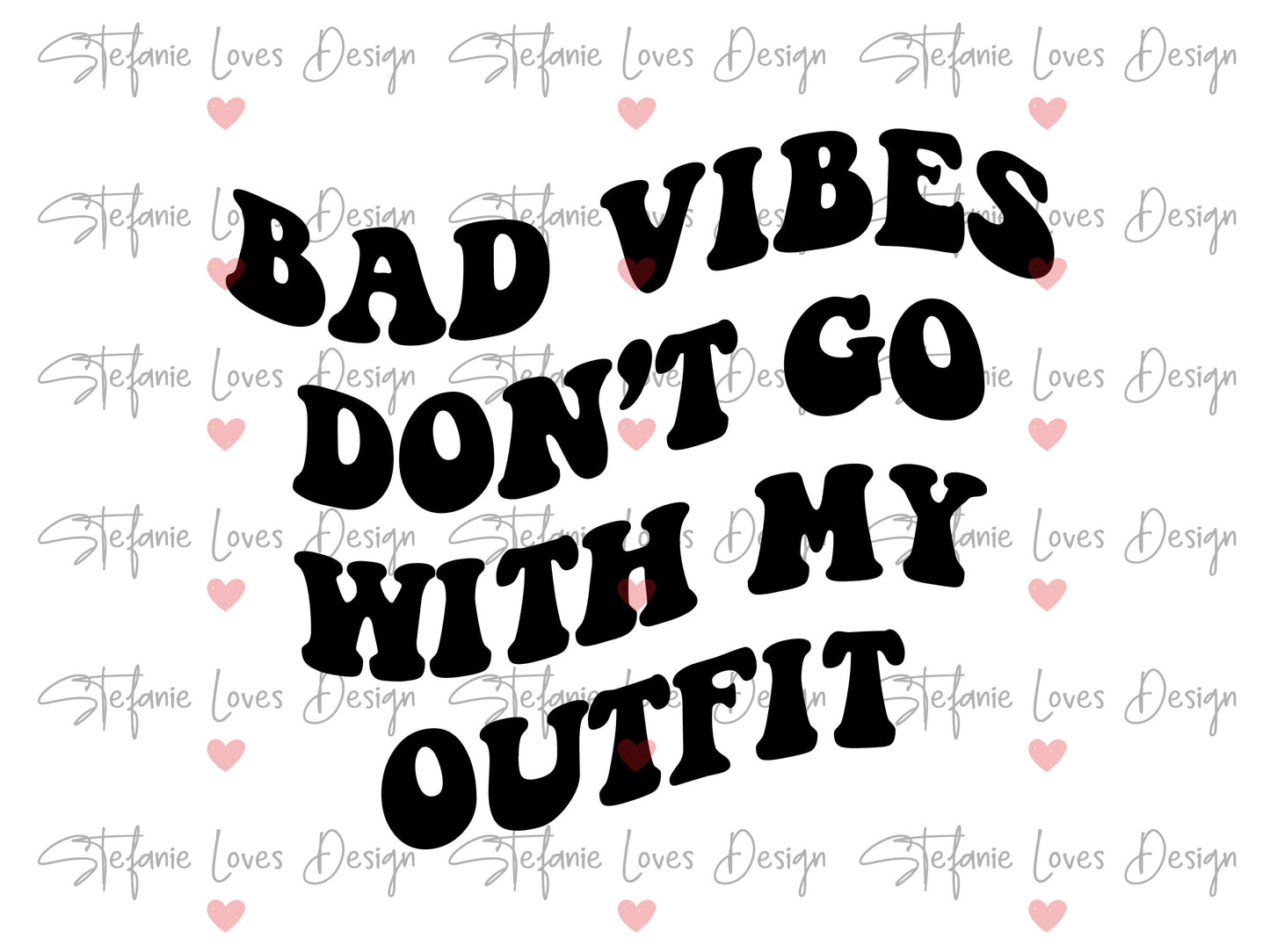 Bad Vibes Don't Go With My Outfit svg, Wavy Letters Svg, Digital Design