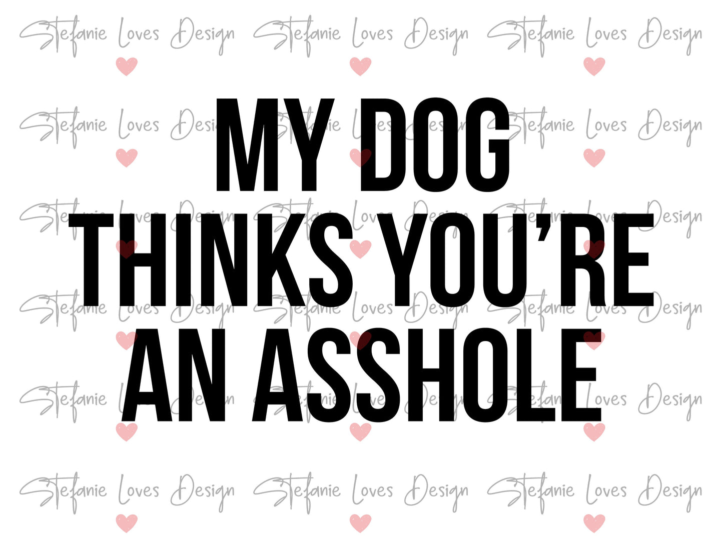 My Dog Thinks You're An Asshole svg, Dog Svg, Digital Design