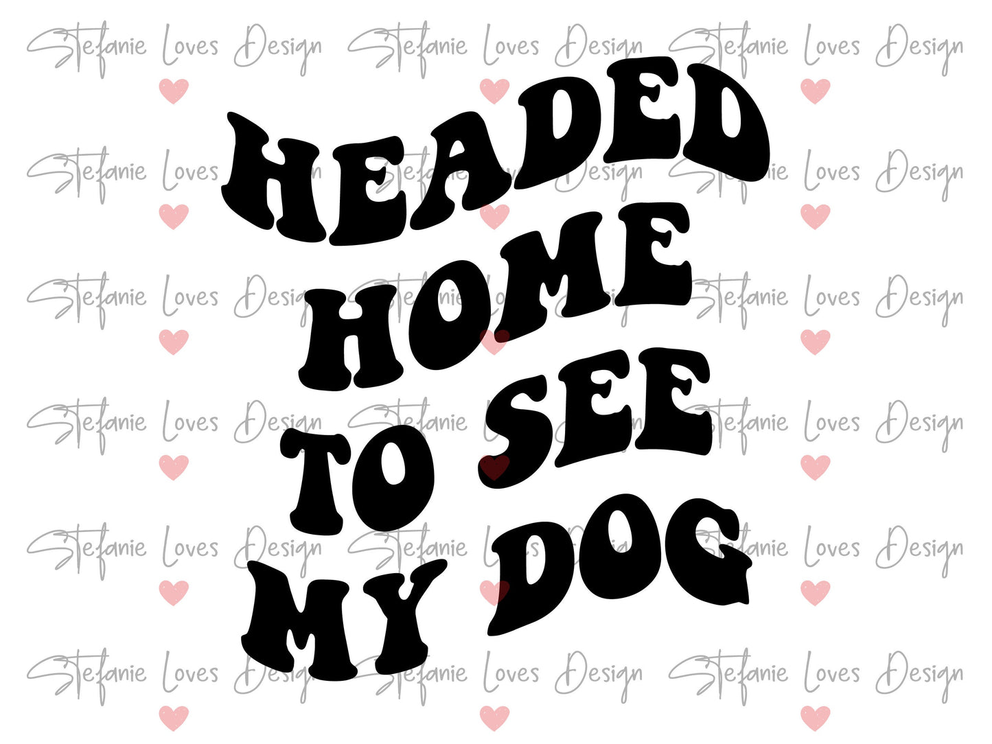 Headed Home To See My Dog svg, Wavy Letters Svg, Digital Design
