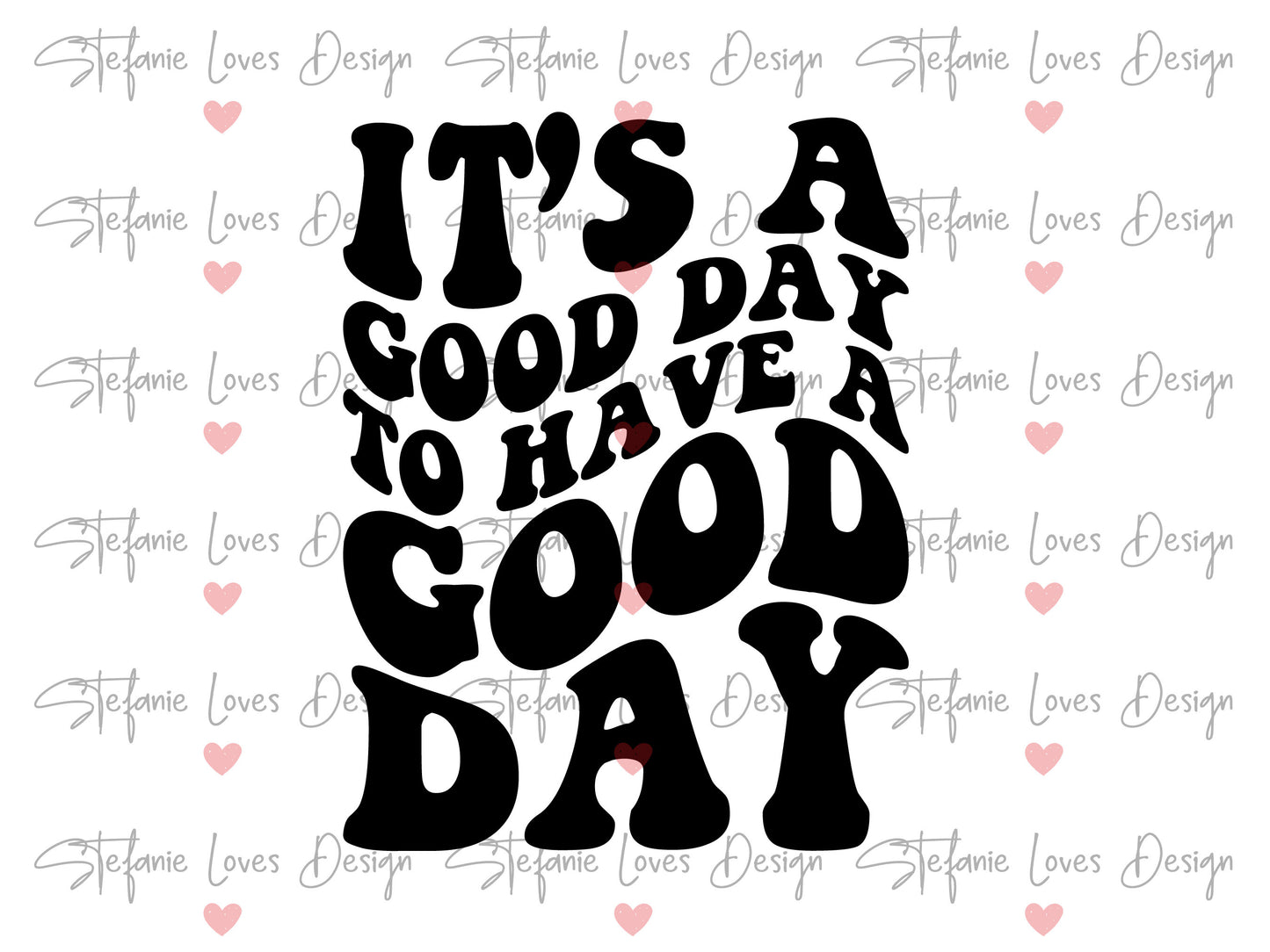 It's A Good Day To Have A Good Day svg, Good Day svg, Have a Good Day svg, Wavy Letters, Digital Design