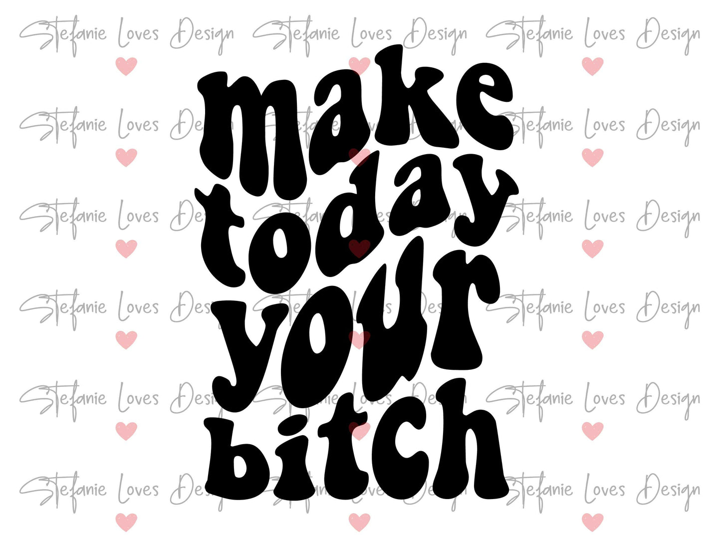 Make Today Your Bitch svg, Wavy Letters, Digital Design