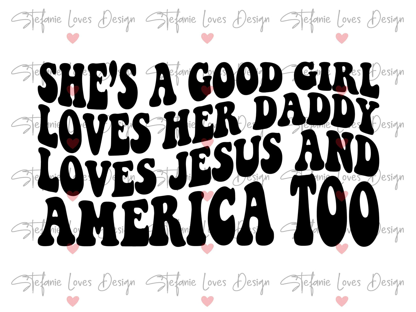 She's A Good Girl Loves Her Daddy Loves Jesus and America Too svg, wavy letters,  Digital Design