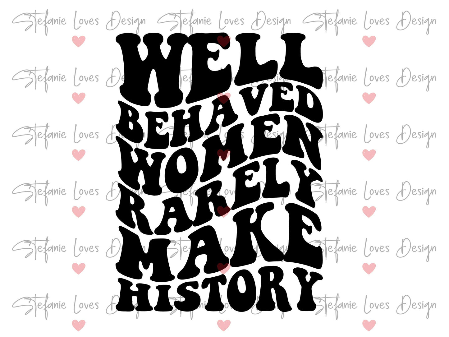 Well Behaved Women Rarely Make History svg, Feminist Shirt svg Funny Feminist Shirt, Feminist Quote Wavy Letters, Digital Design