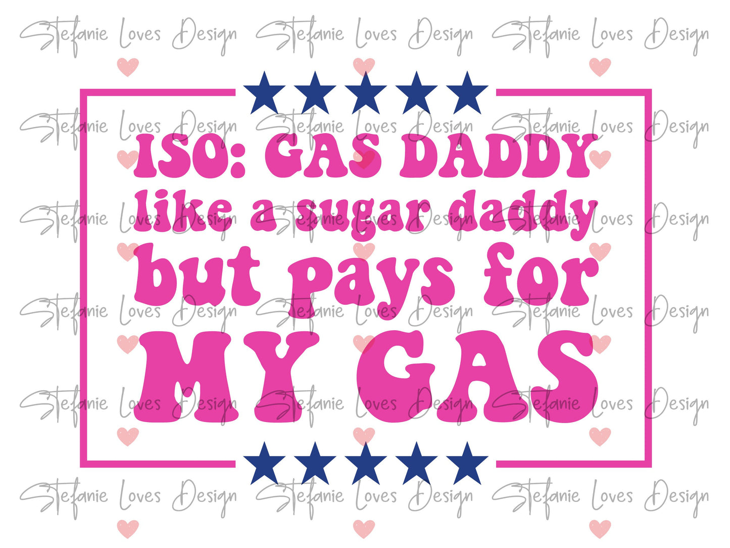 ISO Gas Daddy Looks Like A Sugar Daddy But He Pays for My Gas svg, Digital Design